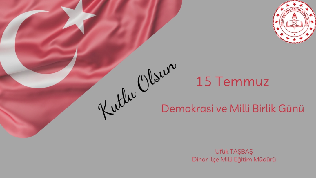 15 TEMMUZ DEMOKRASİ VE MİLLİ BİRLİK GÜNÜ KUTLU OLSUN